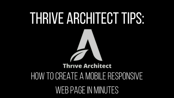 Thrive Architect Tips: How to Create a Mobile Responsive Web Page in Minutes